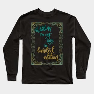 Oh darling! I'm not rare, I'm limited edition Long Sleeve T-Shirt